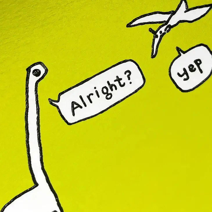 Alright? Yep. Dinosaur Greetings Card