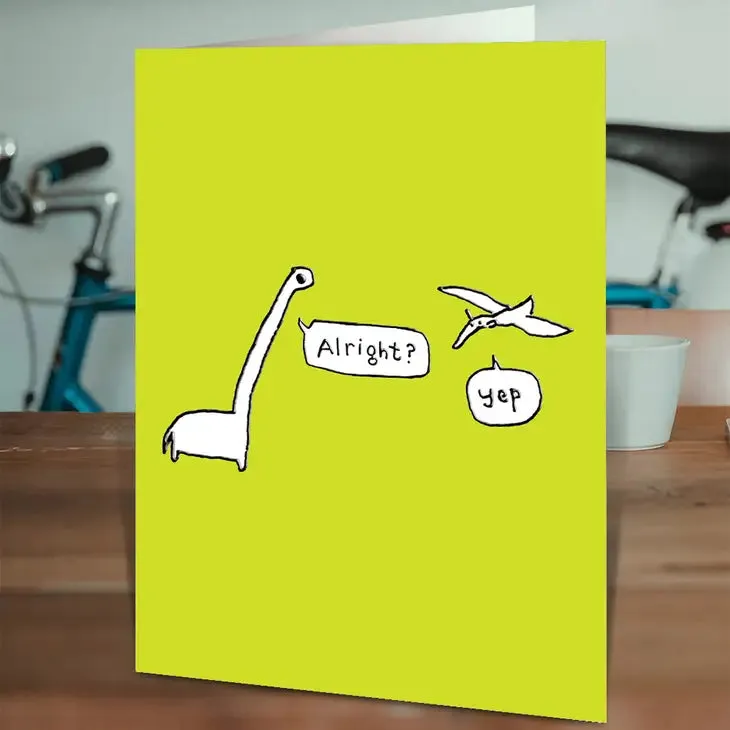 Alright? Yep. Dinosaur Greetings Card