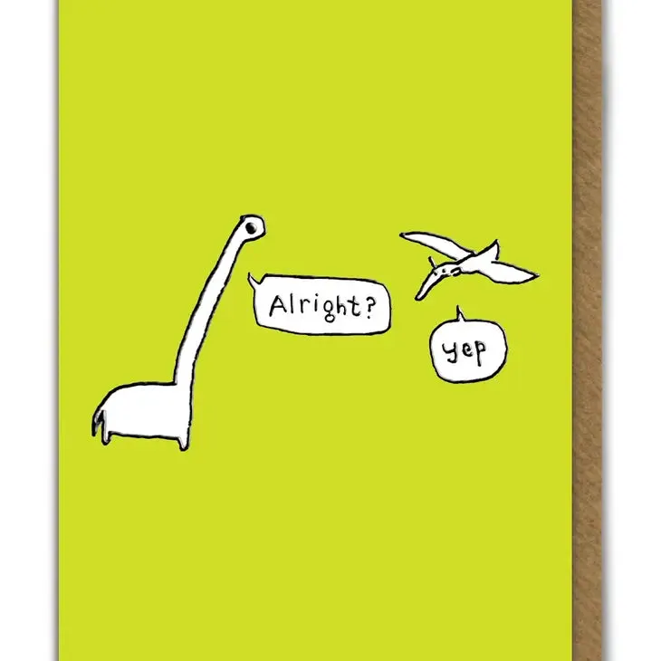 Alright? Yep. Dinosaur Greetings Card