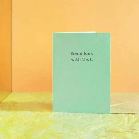 Good Luck With That